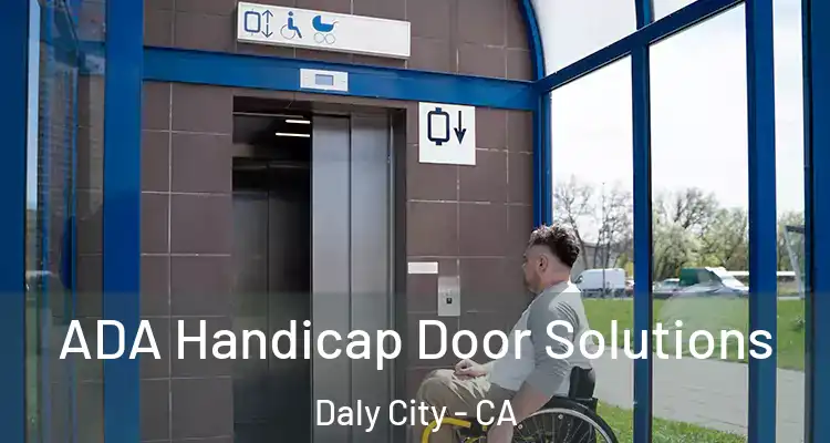  ADA Handicap Door Solutions Daly City - CA