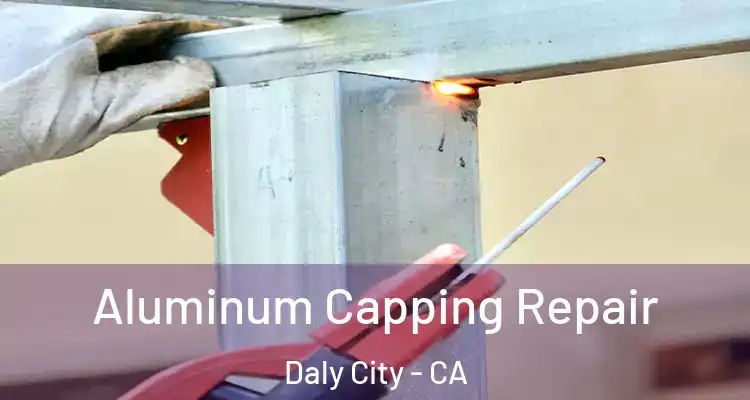  Aluminum Capping Repair Daly City - CA