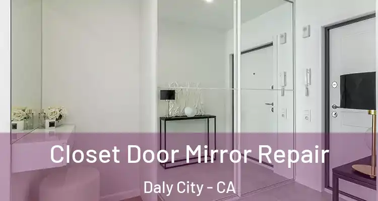  Closet Door Mirror Repair Daly City - CA