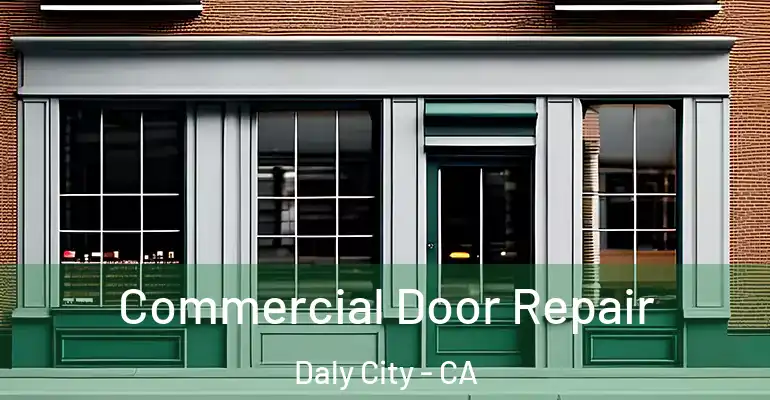  Commercial Door Repair Daly City - CA