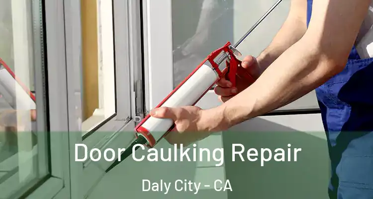  Door Caulking Repair Daly City - CA