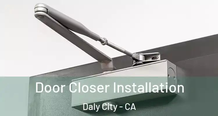 Door Closer Installation Daly City - CA