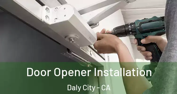  Door Opener Installation Daly City - CA