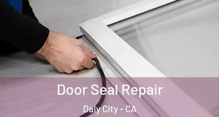  Door Seal Repair Daly City - CA