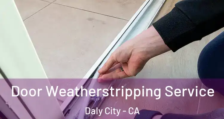  Door Weatherstripping Service Daly City - CA