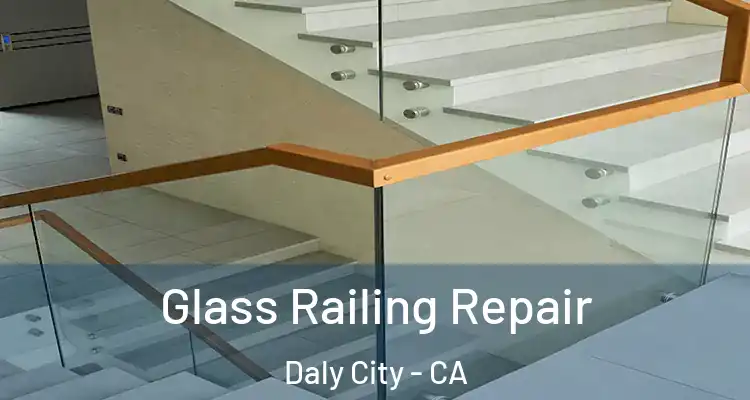  Glass Railing Repair Daly City - CA