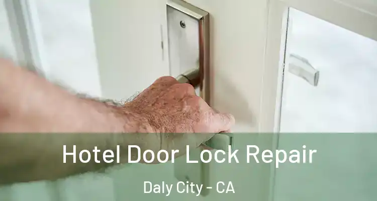  Hotel Door Lock Repair Daly City - CA