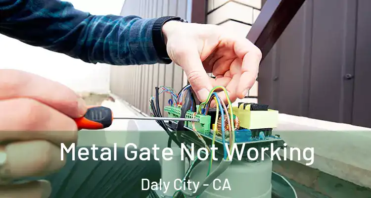  Metal Gate Not Working Daly City - CA