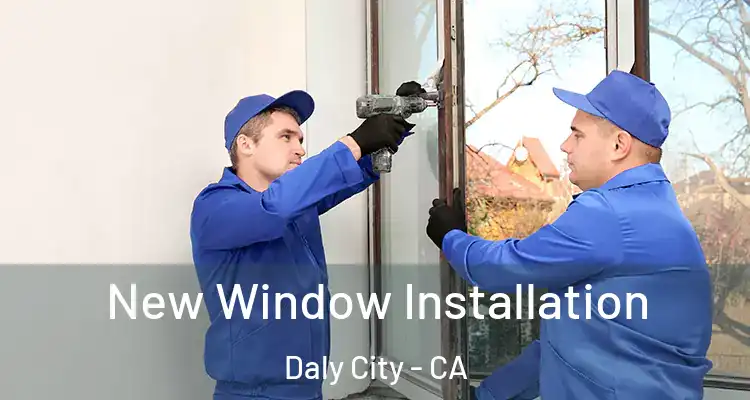  New Window Installation Daly City - CA