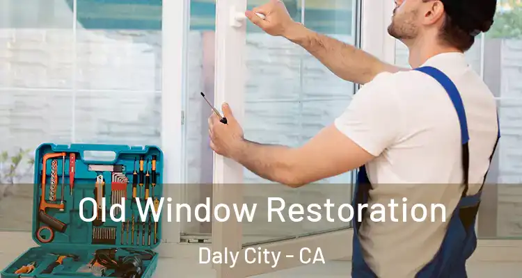  Old Window Restoration Daly City - CA