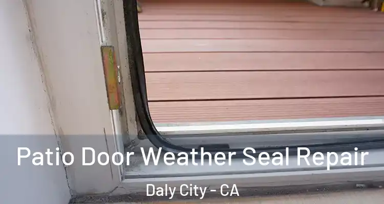  Patio Door Weather Seal Repair Daly City - CA