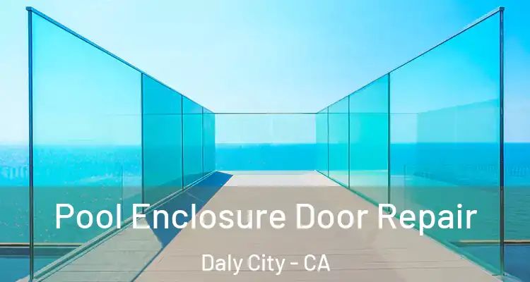  Pool Enclosure Door Repair Daly City - CA