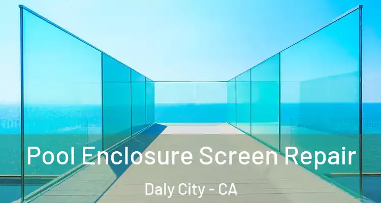  Pool Enclosure Screen Repair Daly City - CA