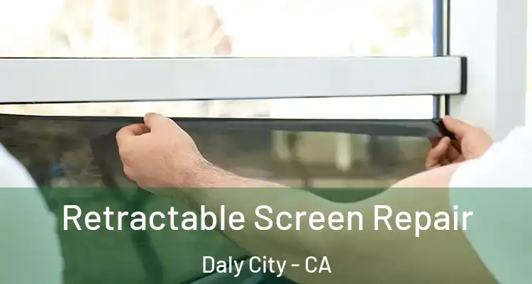  Retractable Screen Repair Daly City - CA