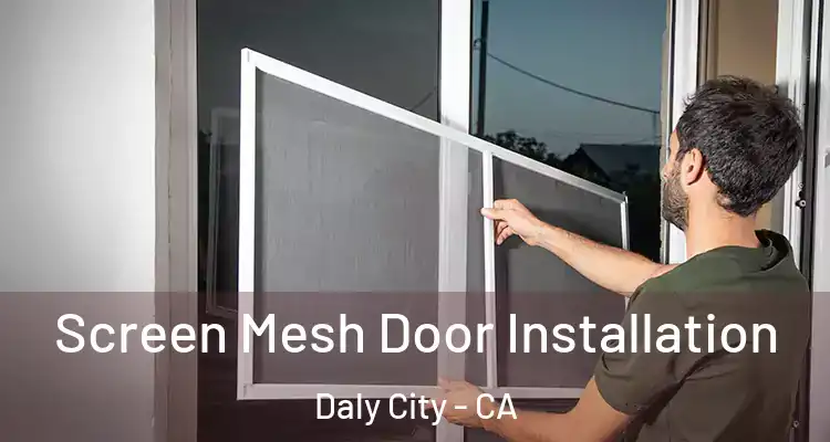 Screen Mesh Door Installation Daly City - CA