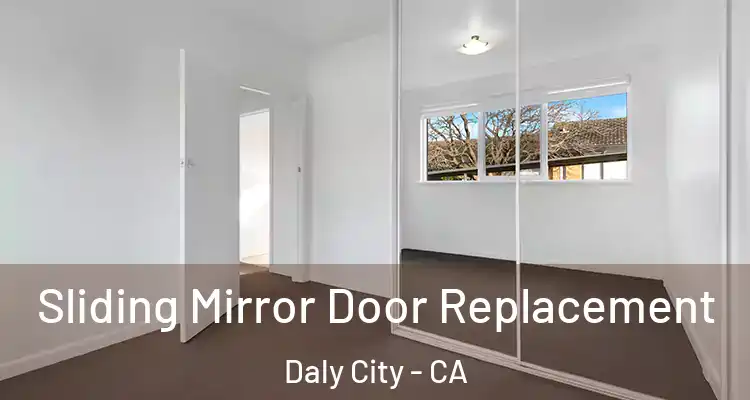  Sliding Mirror Door Replacement Daly City - CA
