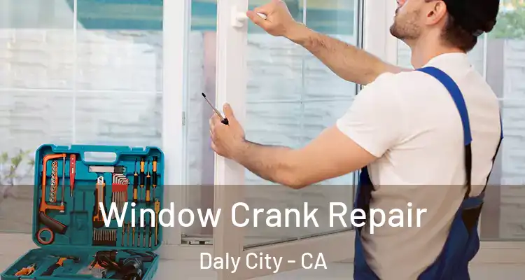  Window Crank Repair Daly City - CA